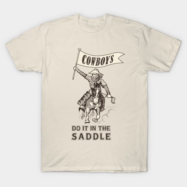 Cowboys Do It In The Saddle T-Shirt by ranxerox79